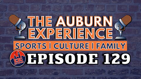 The Auburn Experience | EP. 129 | Auburn Athletics 2025 and Football Game Times