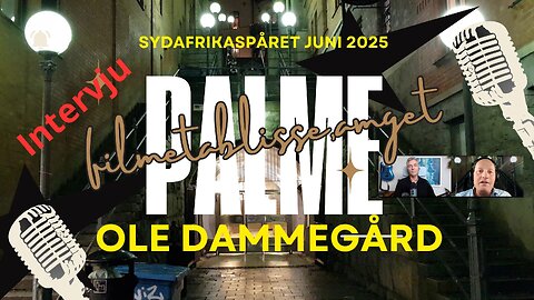 Olof Palme. SYDAFRIKASPÅRET. Ole Dammegård. Intervju juni 2025 OCENSURERAD