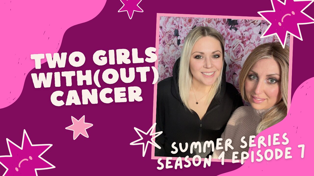 Summer Series - S1 E7 - Parenting & Dating With Cancer