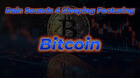 Rain Sounds 4 Sleeping Featuring Bitcoin