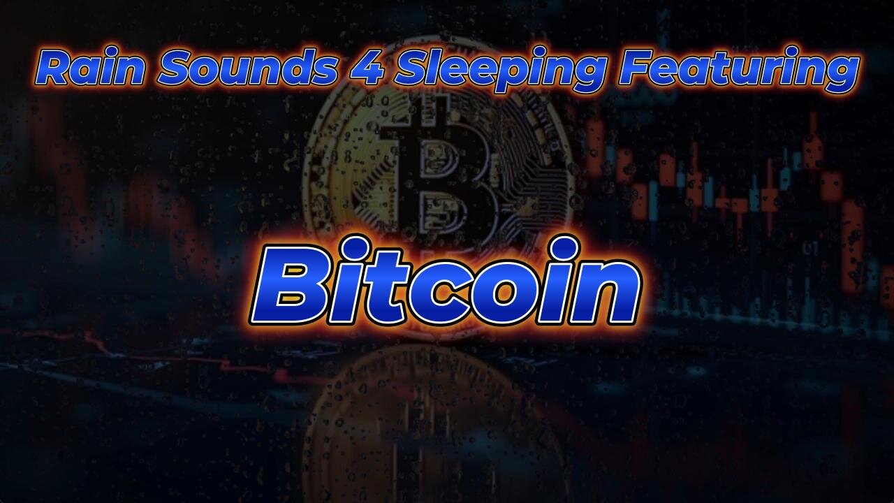 Rain Sounds 4 Sleeping Featuring Bitcoin