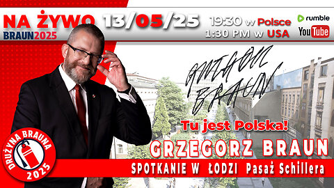 🔴13/05/25 NA ŻYWO | GRZEGORZ BRAUN | SPOTKANIE W ŁODZI