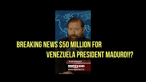 BREAKING NEWS $50 MILLION FOR VENEZUELA PRESIDENT MADURO!!?