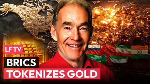 BRICS Tokenizes Gold - LFTV Ep 233 