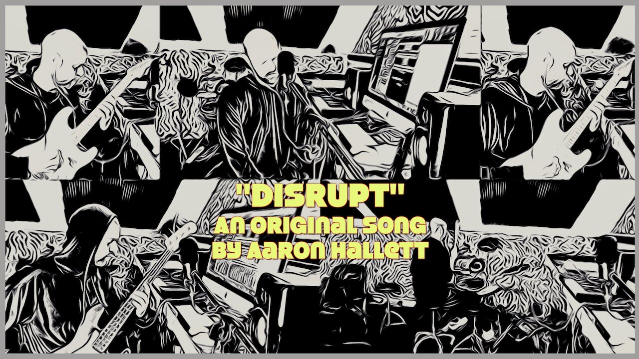 "Disrupt" an Original Song by Aaron Hallett