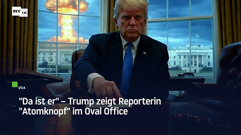 "Da ist er" – Trump zeigt Reporterin "Atomknopf" im Oval Office