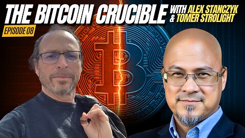 The Bitcoin Crucible w/ Alex Stanczyk & Tomer Strolight - Episode 8