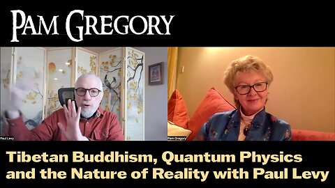 Tibetan Buddhism, Quantum Physics and the Nature of Reality with Paul Levy | Pam Gregory
