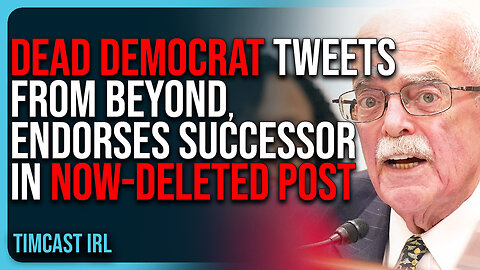 DEAD Democrat Tweets FROM BEYOND, Endorses Successor In Now-Deleted Post