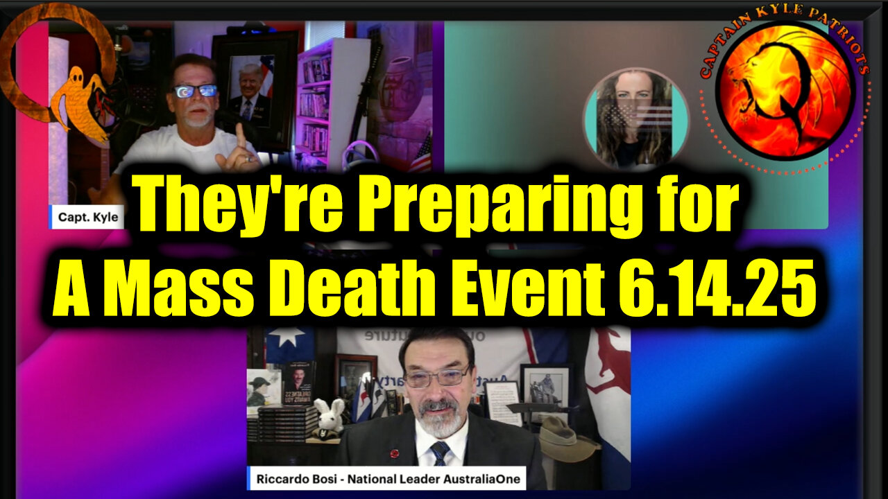 Riccardo Bosi, Capt Kyle & Kelly Major Intel 6.14.25: They're Preparing for A Mass Death Event