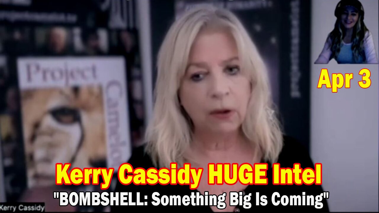 Kerry Cassidy & Nicky Monik HUGE Intel Apr 3: "BOMBSHELL: Something Big Is Coming"