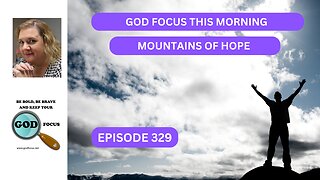 GOD FOCUS THIS MORNING EP329 MOUNTAINS OF HOPE
