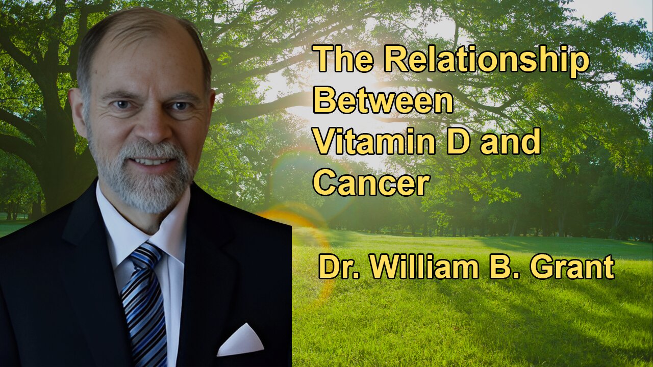The Relationship Between Vitamin D and Cancer - Dr. William B. Grant