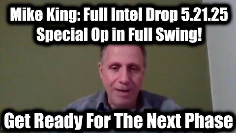 Mike King: Full Intel Drop 5.21.25 - Trump/Q Secret, Special Op in Full Swing! Get Ready For The Next Phase!