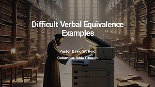 Difficult Verbal Equivalence Examples (Pastor David W. Reid)