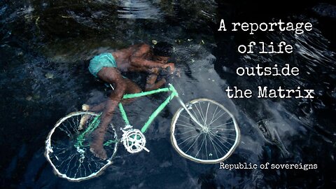 A reportage of life outside the Matrix | republicofsovereigns.com
