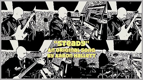 "Steady" an Original Song by Aaron Hallett