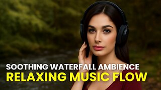 Peaceful Waterfall Sounds – Soft Relaxing Melodies