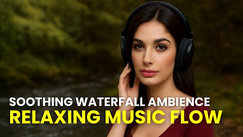 Peaceful Waterfall Sounds – Soft Relaxing Melodies