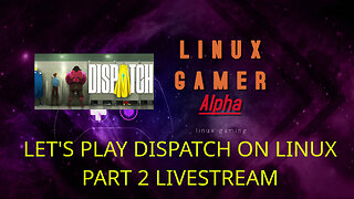 LET'S PLAY DISPATCH ON LINUX PART 2 LIVESTREAM