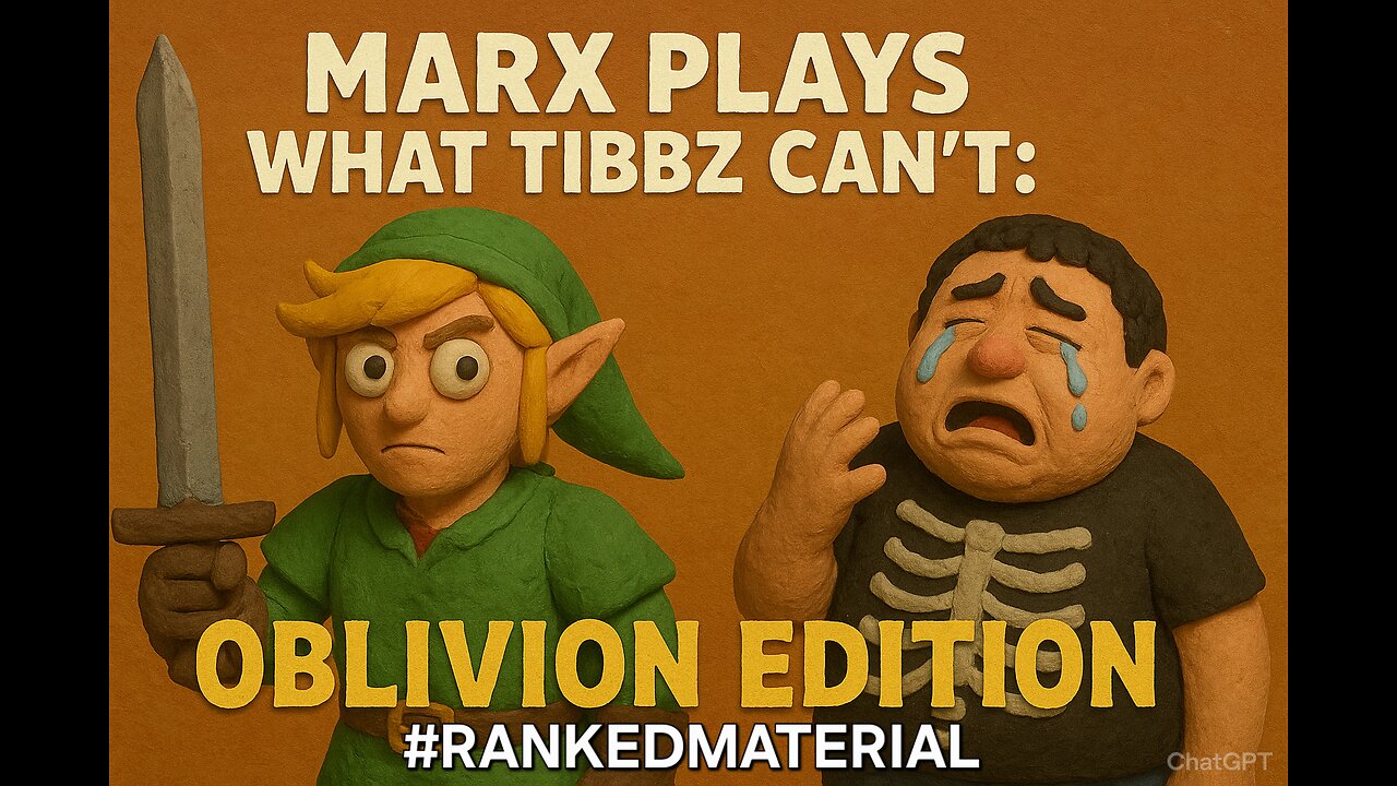 MARX PLAYS WHAT TIBBZ CAN'T: OBLIVION EDITION