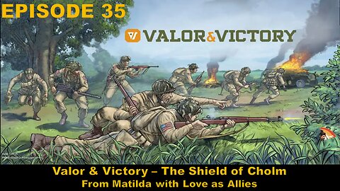Valor & Victory - EPISODE 35 - The Shield of Cholm - From Matilda with Love as Allies