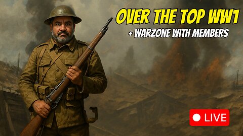 🔴LIVE - OVER THE TOP WW1 + WARZONE WITH MEMBERS