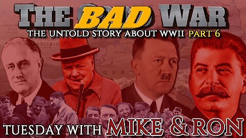Tuesday With Mike - The Untold Story About WWII (The BAD War)