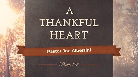 Nov. 23, 2025 | A THANKFUL HEART | Pastor Joe Albertini |