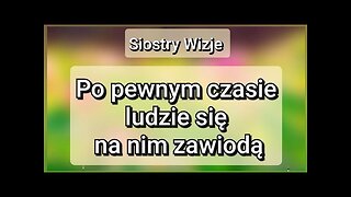Ludzie się na nim zawiodą. Siostry Jasnowidzki.Siostry Wizje. Przyszłość.