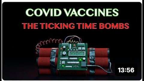 "COVID Vaccines: The Ticking Time Bombs"