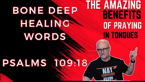 peaking in Tongues: Words That Produce Bone Deep Healing | Psalms 109:18