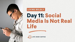 Day 11 – Living Boldly: Social Media Is Not Real Life