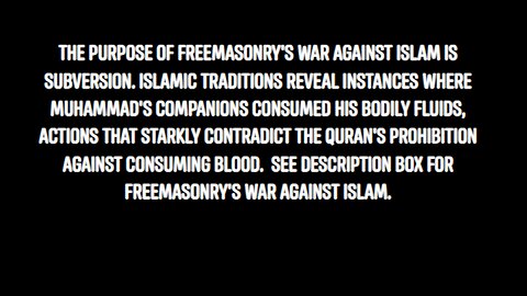MUHAMMAD'S COMPANIONS CONSUMED HIS BODILY FLUIDS MASONIC PERVERSION OF THE QURAN THROUGH WAR WITH ISLAM
