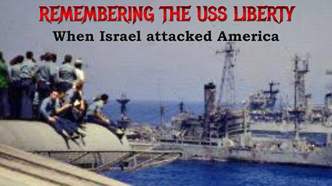 REMEMBERING THE USS LIBERTY - When Israel attacked America