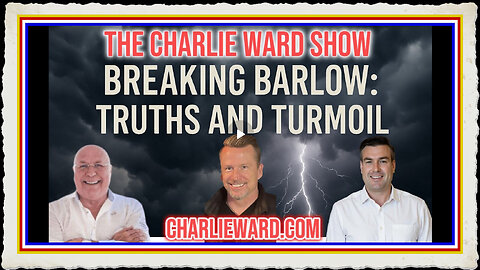 BREAKING BARLOW TRUTHS TURMOIL WITH CHARLIE WARD PAUL BROOKER