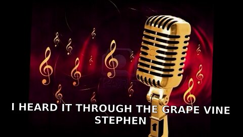 STEPHEN I HEARD IT THROUGH THE GRAPE VINE