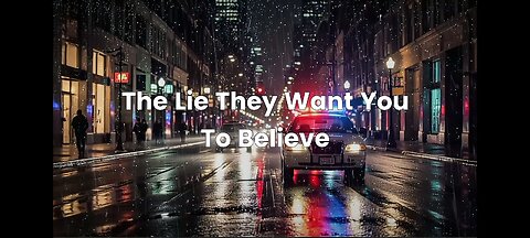 THE LIE THEY WANT YOU TO BELIEVE