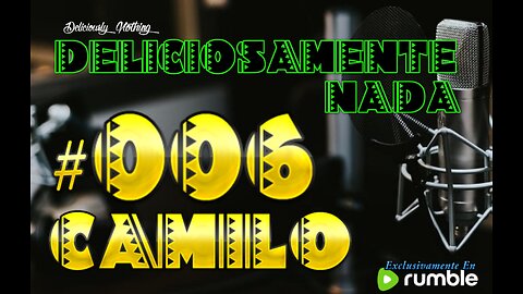 #006 Deliciosamente Nada with Podcaster Camilo Vivas