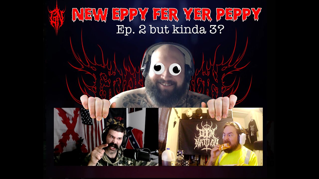 New Eppy Fer Yer Peppy: Ep. 2 but kinda 3?
