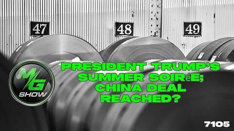 President Trump’s Summer Soirée; China Deal Reached?