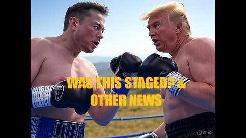 Was the Trump/Musk Fight Staged? & Other News