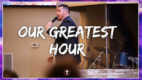 "Our Greatest Hour" | Pastor Gade Abrams