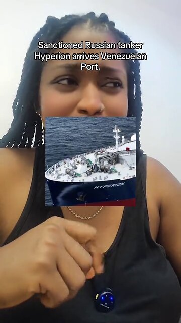Sanctioned Russian tanker Hyperion arrives Venezuelan Port.