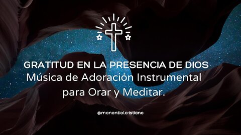 GRATITUD EN LA PRESENCIA DE DIOS | Música de Adoración Instrumental para Orar y Meditar