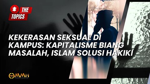 Kekerasan Seksual di Kampus: Kapitalisme Biang Masalah, Islam Solusi Hakiki | The Topics