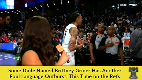 Some Dude Named Brittney Griner Has Another Foul Language Outburst, This Time on the Refs