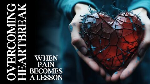 #OVERCOMING HEARTBREAK: WHEN PAIN BECOMES A LESSON #motivation # #moving on