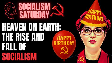 SOCIALISM SATURDAY (Karlyn's Birthday Edition): Rise And Fall of Socialism Documentary Watch Party