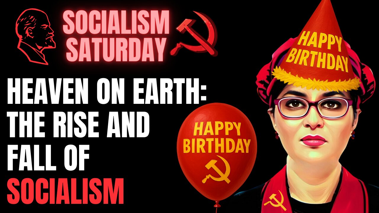 SOCIALISM SATURDAY (Karlyn's Birthday Edition): Rise And Fall of Socialism Documentary Watch Party